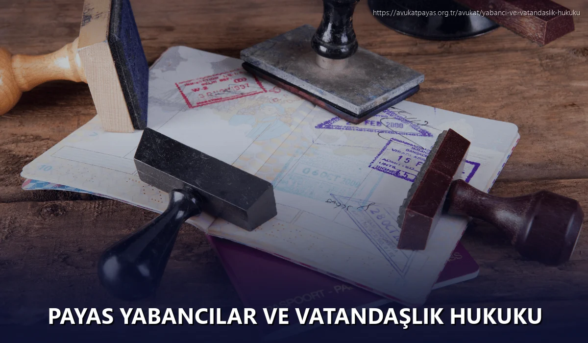 Payas Yabancılar ve Vatandaşlık Hukuku